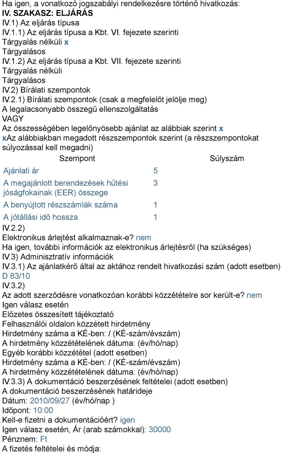 Az eljárás típusa a Kbt. VII. fejezete szerinti Tárgyalás nélküli Tárgyalásos IV.2)