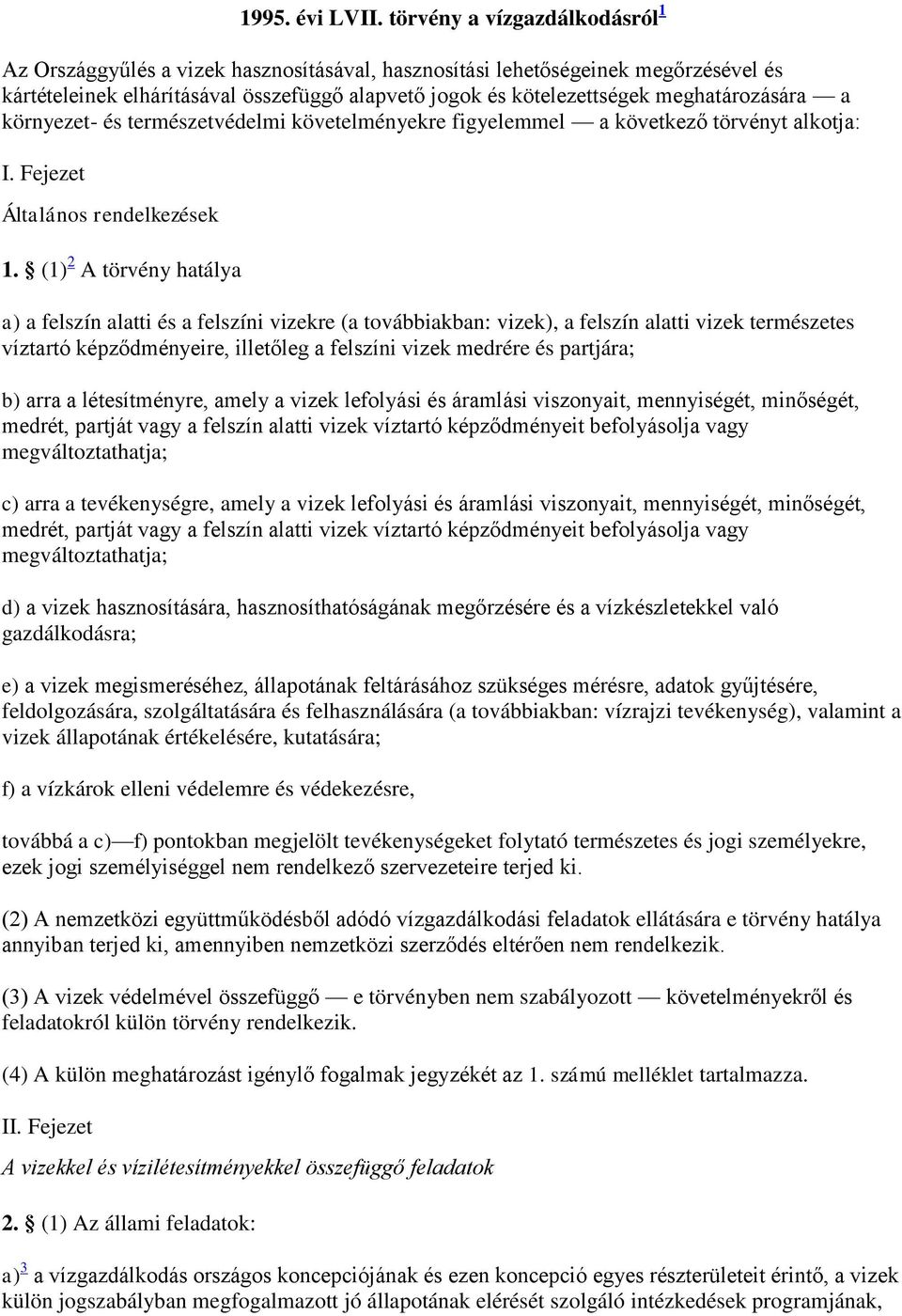 meghatározására a környezet- és természetvédelmi követelményekre figyelemmel a következő törvényt alkotja: I. Fejezet Általános rendelkezések 1.