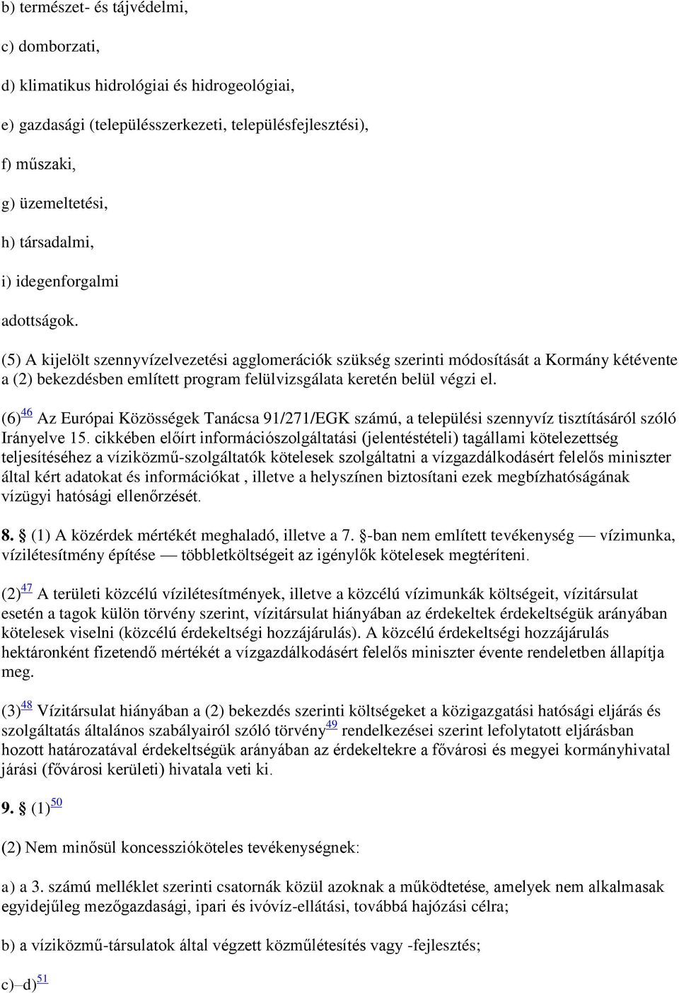 (6) 46 Az Európai Közösségek Tanácsa 91/271/EGK számú, a települési szennyvíz tisztításáról szóló Irányelve 15.