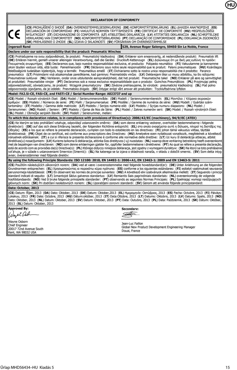 KONFORMITETSERKLÆRING (PT) DECLRÇÃO DE CONFORMIDDE (PL) DEKLRCJ ZGODNOŚCI (SK) PREHLÁSENIE O ZHODE (SL) IZJV O SKLDNOSTI (SV) FÖRSÄKRN OM ÖVERENSSTÄMMELSE Declare under our sole responsibility that