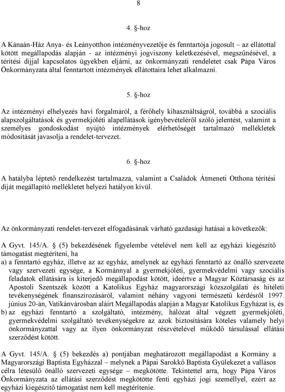 -hoz Az intézményi elhelyezés havi forgalmáról, a férőhely kihasználtságról, továbbá a szociális alapszolgáltatások és gyermekjóléti alapellátások igénybevételéről szóló jelentést, valamint a