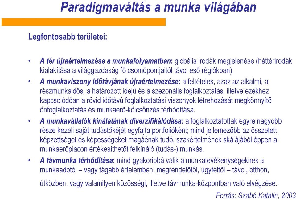 A munkaviszony időtávjának újraértelmezése: a feltételes, azaz az alkalmi, a részmunkaidős, a határozott idejű és a szezonális foglalkoztatás, illetve ezekhez kapcsolódóan a rövid időtávú