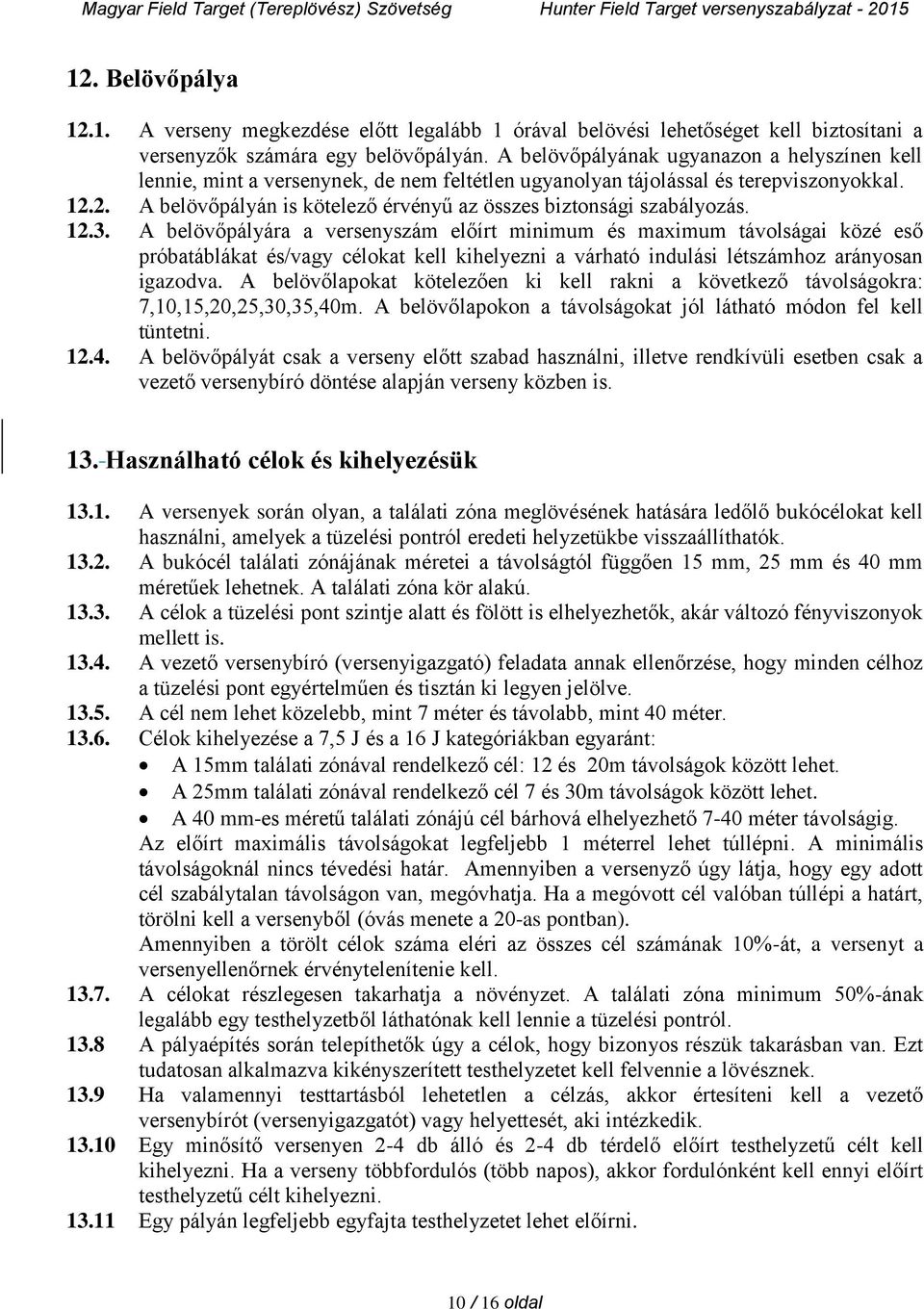 2. A belövőpályán is kötelező érvényű az összes biztonsági szabályozás. 12.3.