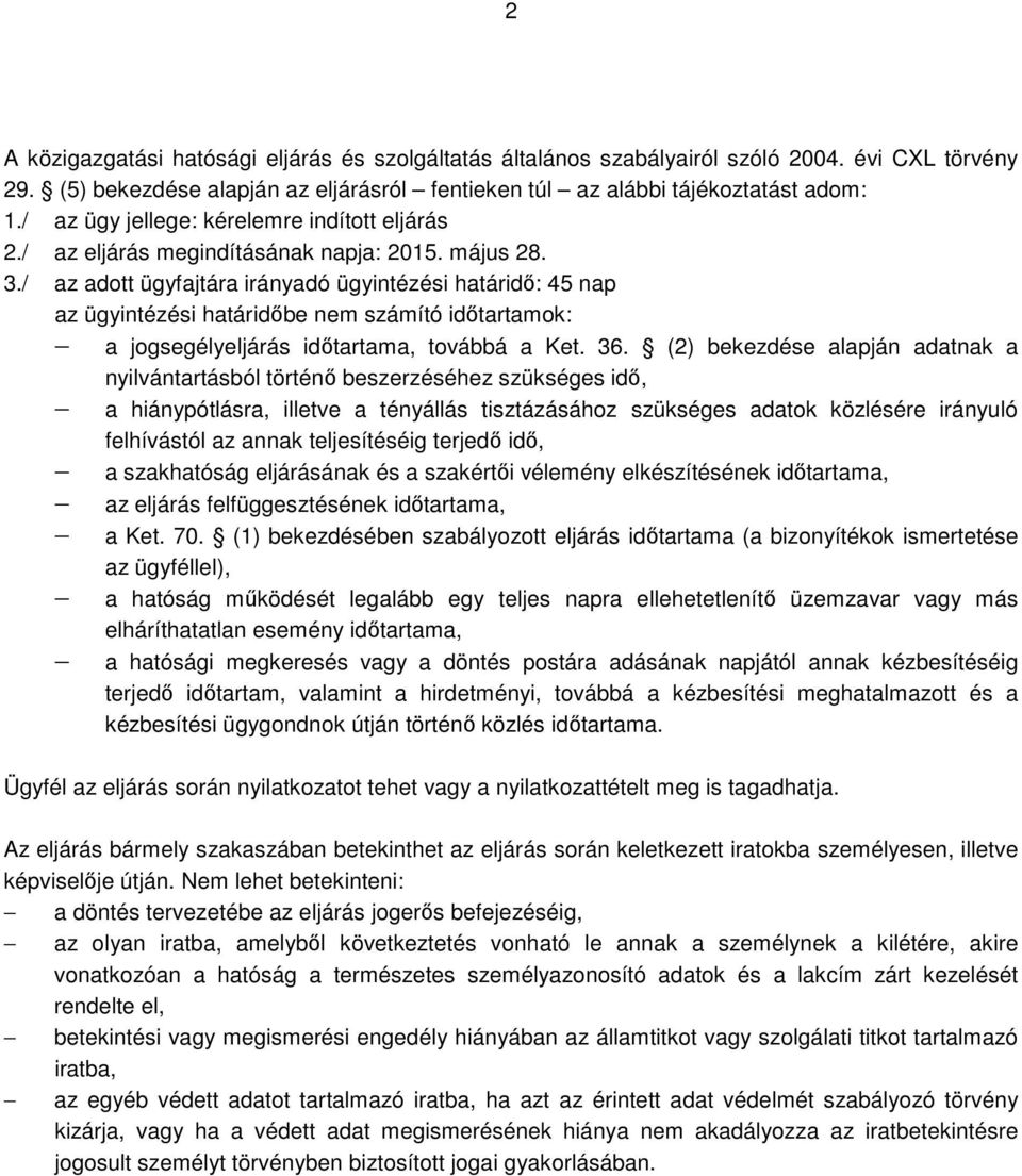 / az adott ügyfajtára irányadó ügyintézési határidő: 45 nap az ügyintézési határidőbe nem számító időtartamok: a jogsegélyeljárás időtartama, továbbá a Ket. 36.