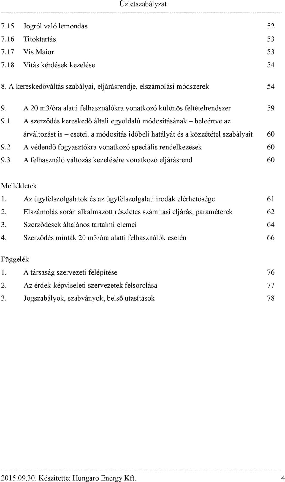 1 A szerződés kereskedő általi egyoldalú módosításának beleértve az árváltozást is esetei, a módosítás időbeli hatályát és a közzététel szabályait 60 9.