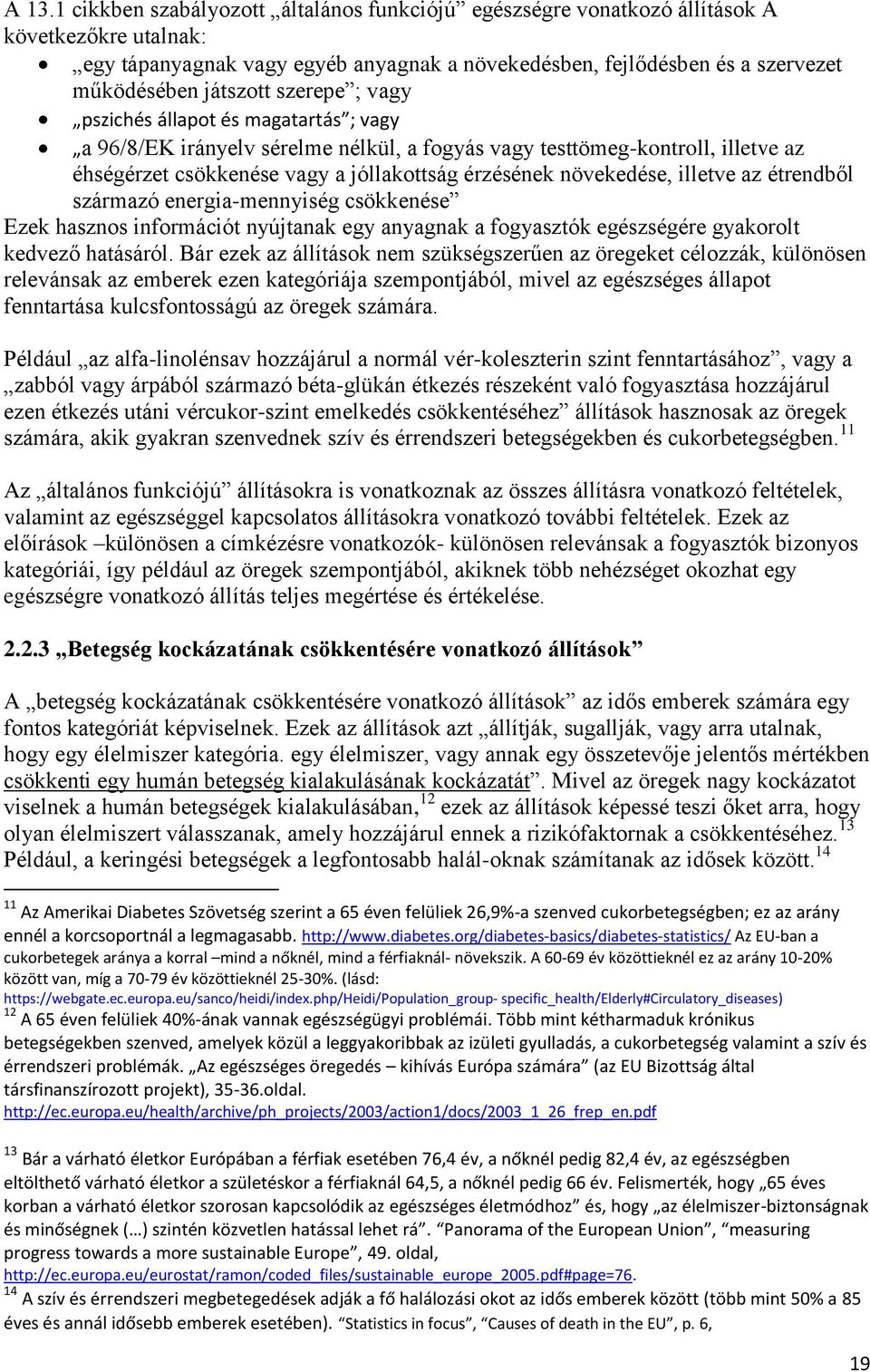 növekedése, illetve az étrendből származó energia-mennyiség csökkenése Ezek hasznos információt nyújtanak egy anyagnak a fogyasztók egészségére gyakorolt kedvező hatásáról.