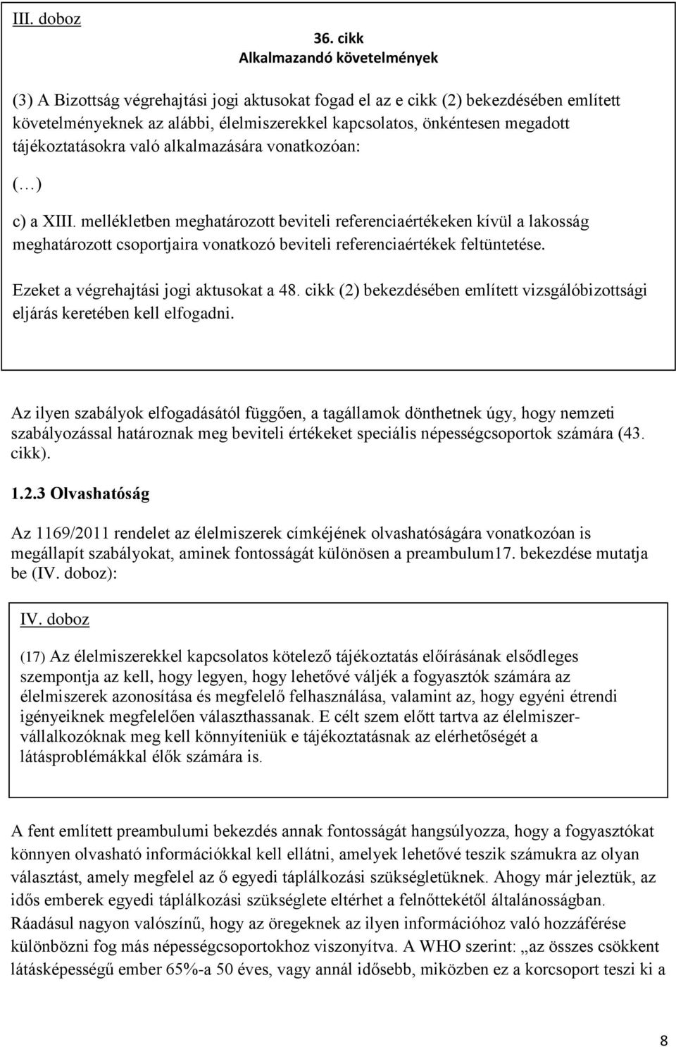 tájékoztatásokra való alkalmazására vonatkozóan: ( ) c) a XIII.