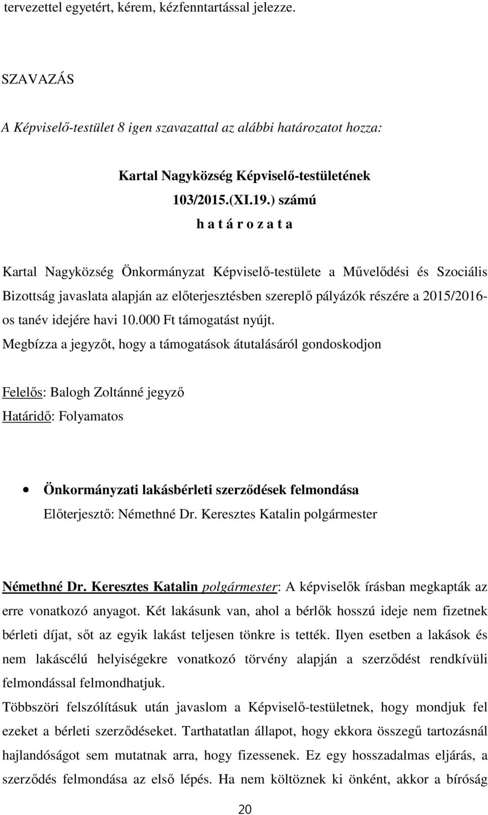 tanév idejére havi 10.000 Ft támogatást nyújt.