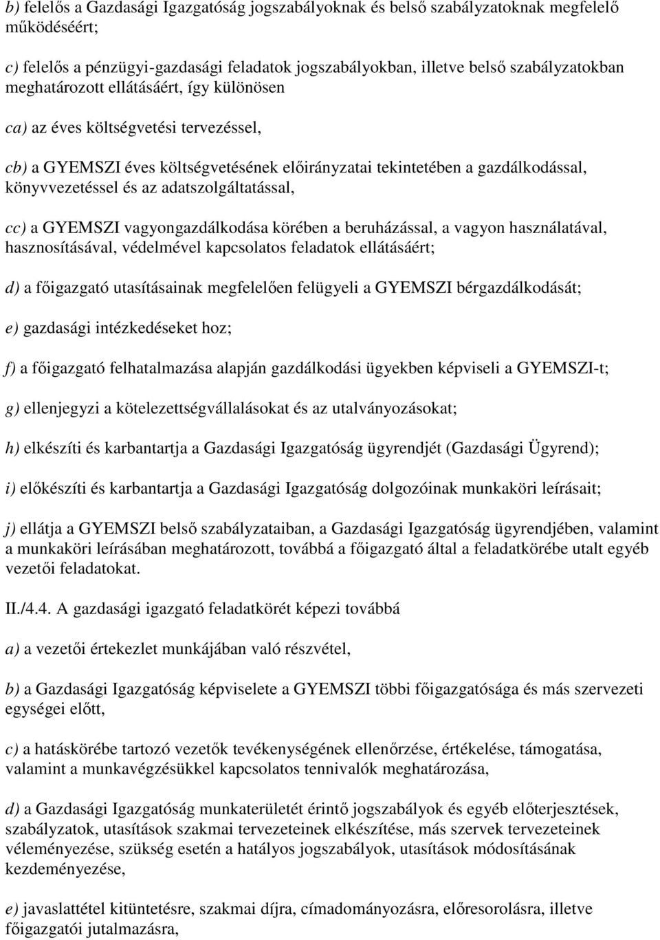 adatszolgáltatással, cc) a GYEMSZI vagyongazdálkodása körében a beruházással, a vagyon használatával, hasznosításával, védelmével kapcsolatos feladatok ellátásáért; d) a fıigazgató utasításainak