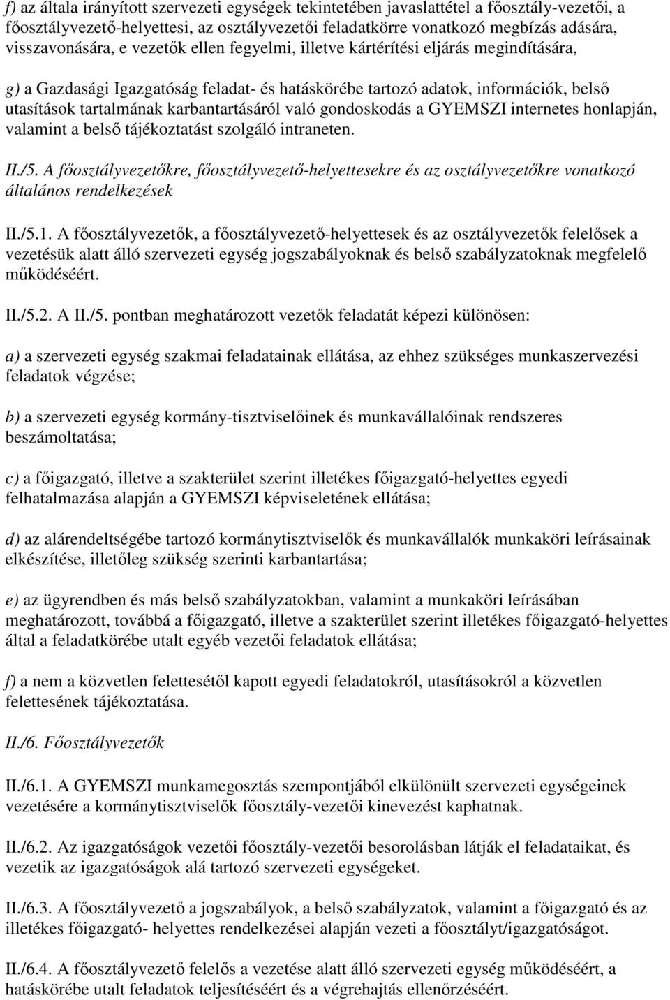 gondoskodás a GYEMSZI internetes honlapján, valamint a belsı tájékoztatást szolgáló intraneten. II./5.