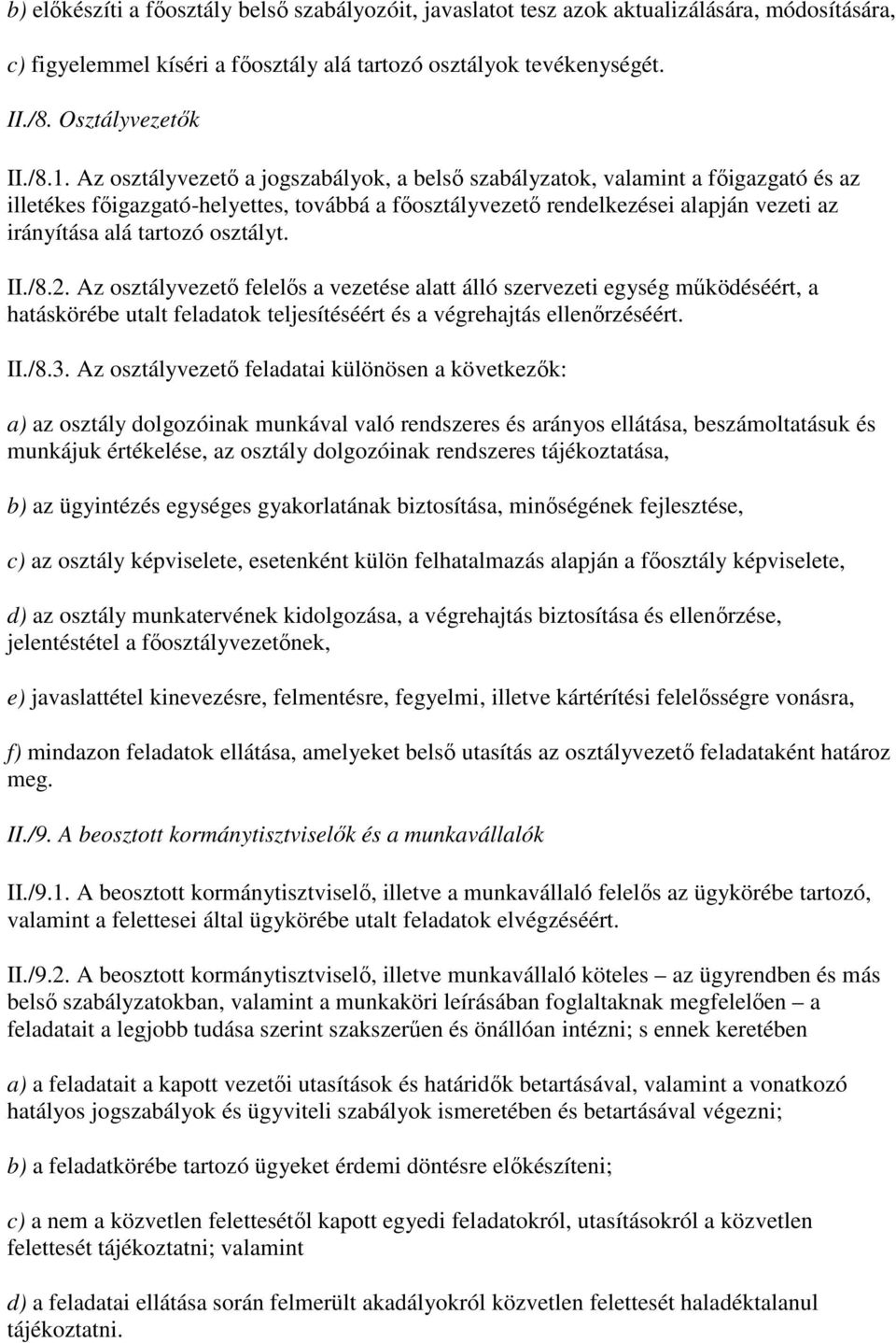 osztályt. II./8.2. Az osztályvezetı felelıs a vezetése alatt álló szervezeti egység mőködéséért, a hatáskörébe utalt feladatok teljesítéséért és a végrehajtás ellenırzéséért. II./8.3.