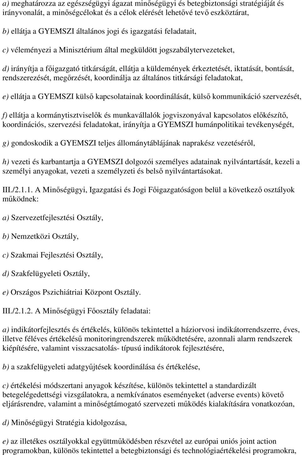 rendszerezését, megırzését, koordinálja az általános titkársági feladatokat, e) ellátja a GYEMSZI külsı kapcsolatainak koordinálását, külsı kommunikáció szervezését, f) ellátja a kormánytisztviselık