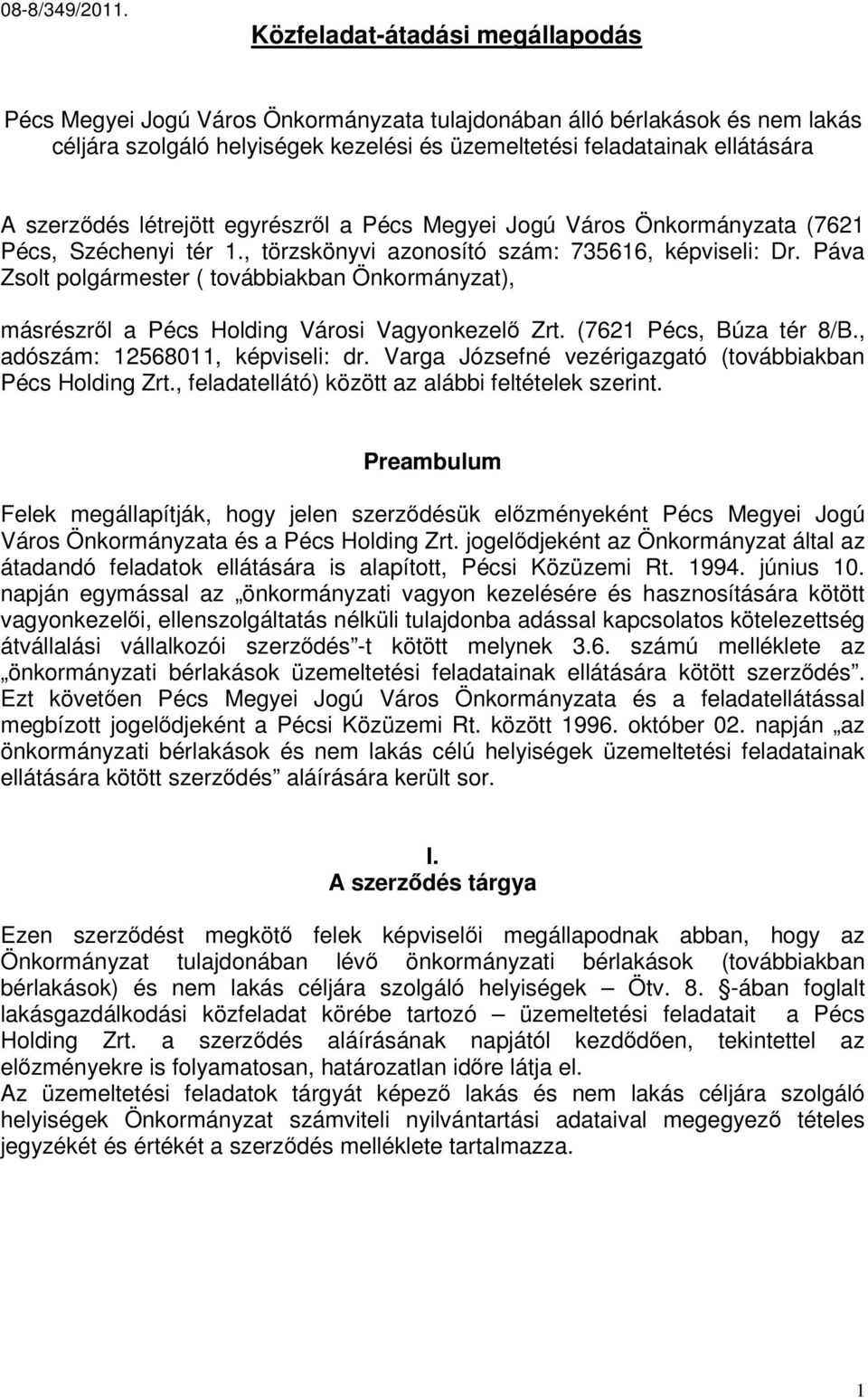 létrejött egyrészről a Pécs Megyei Jogú Város Önkormányzata (7621 Pécs, Széchenyi tér 1., törzskönyvi azonosító szám: 735616, képviseli: Dr.