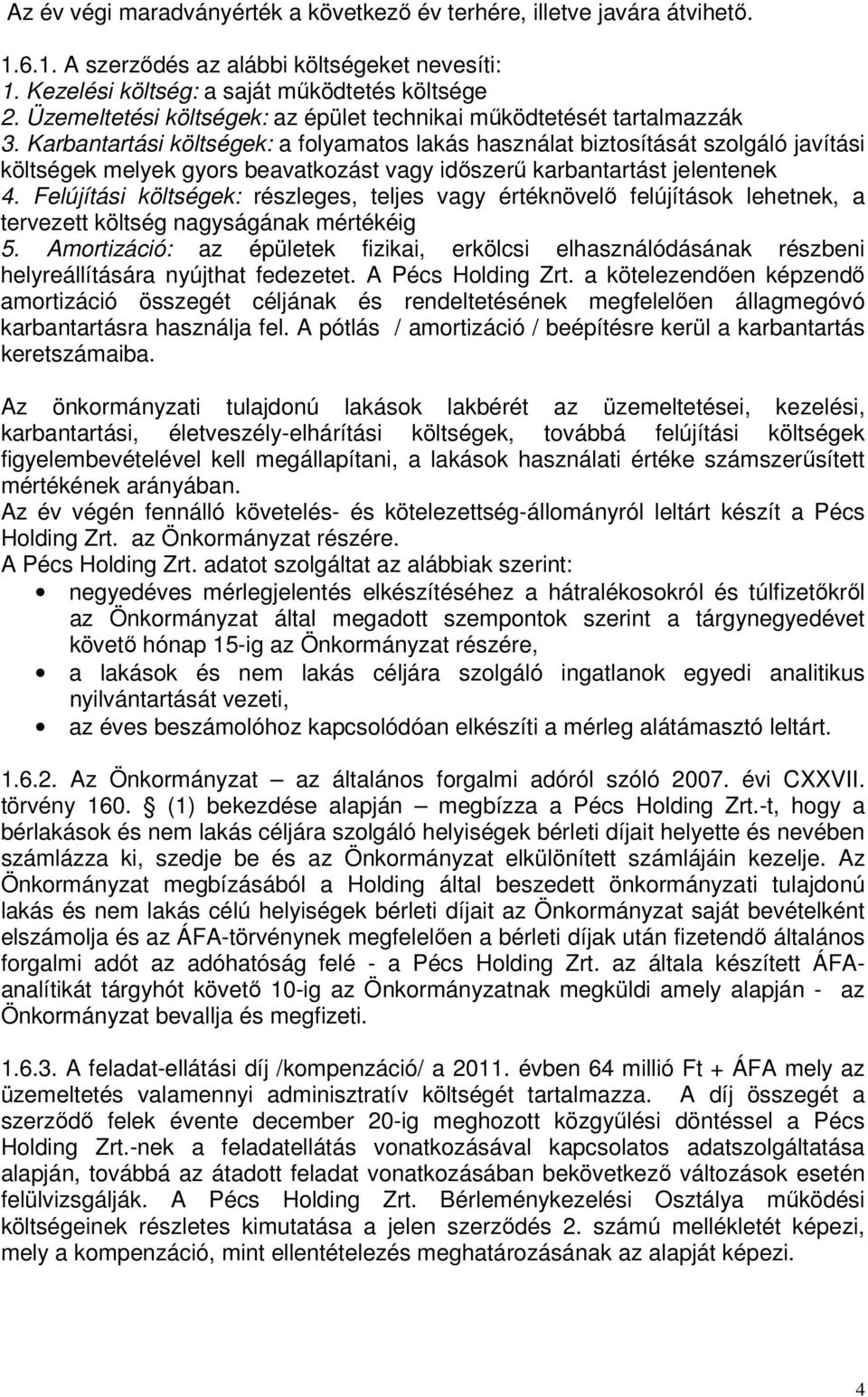 Karbantartási költségek: a folyamatos lakás használat biztosítását szolgáló javítási költségek melyek gyors beavatkozást vagy időszerű karbantartást jelentenek 4.