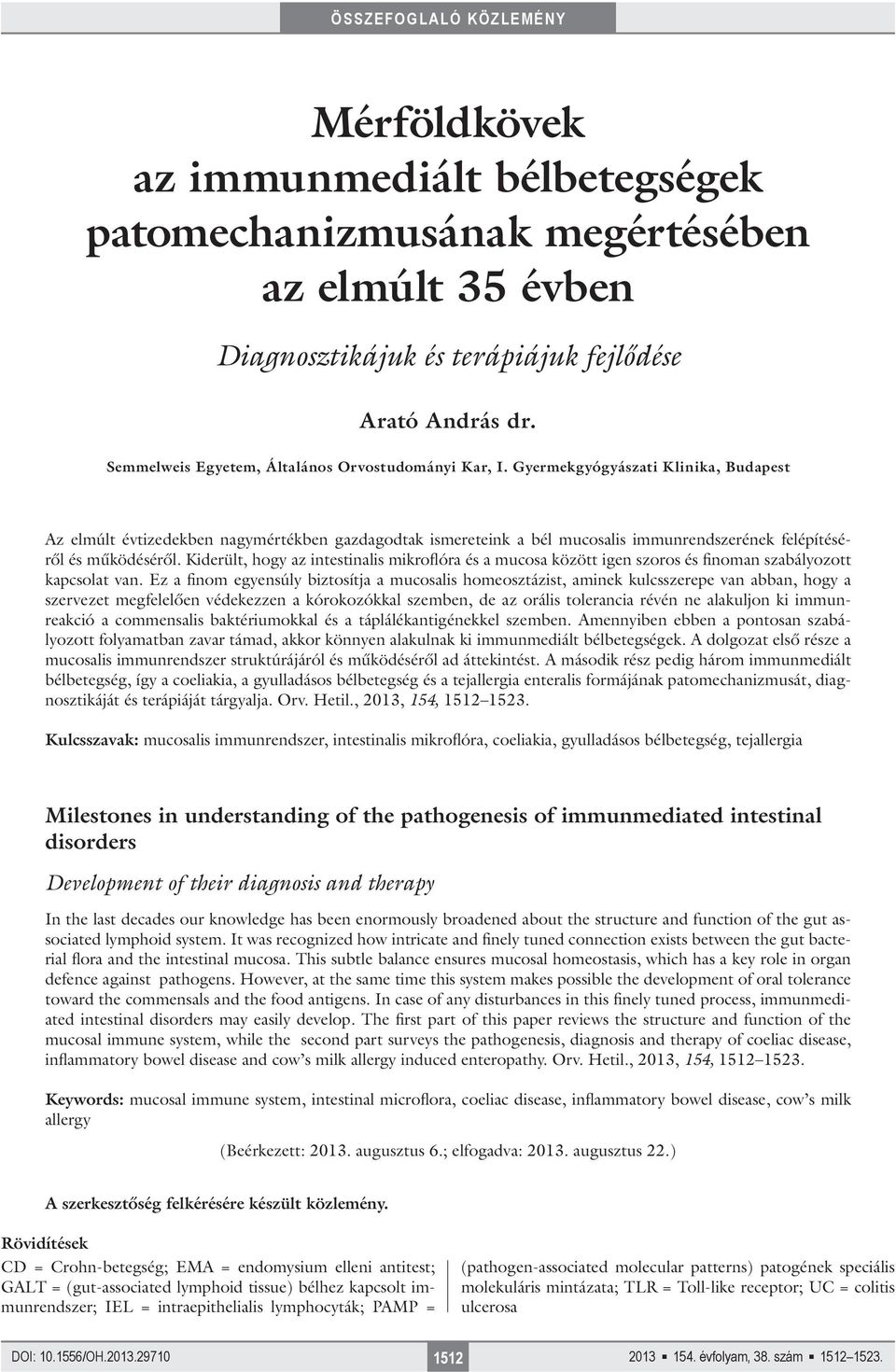 Gyermekgyógyászati Klinika, Budapest Az elmúlt évtizedekben nagymértékben gazdagodtak ismereteink a bél mucosalis immunrendszerének felépítéséről és működéséről.