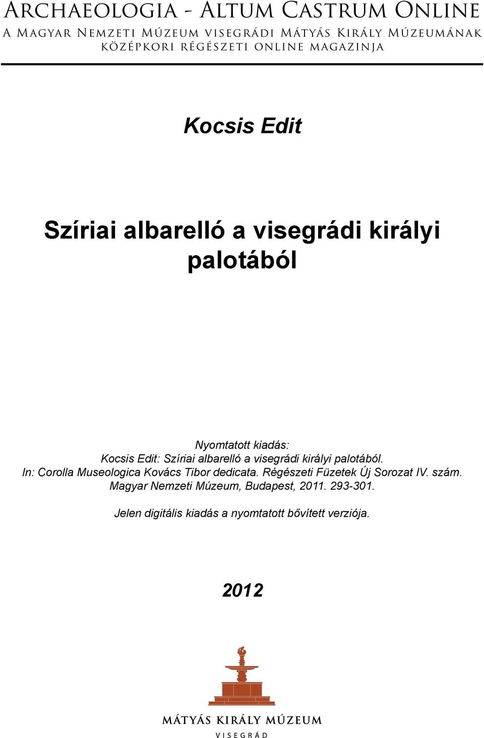 visegrádi királyi palotából. In: Corolla Museologica Kovács Tibor dedicata. Régészeti Füzetek Új Sorozat IV.