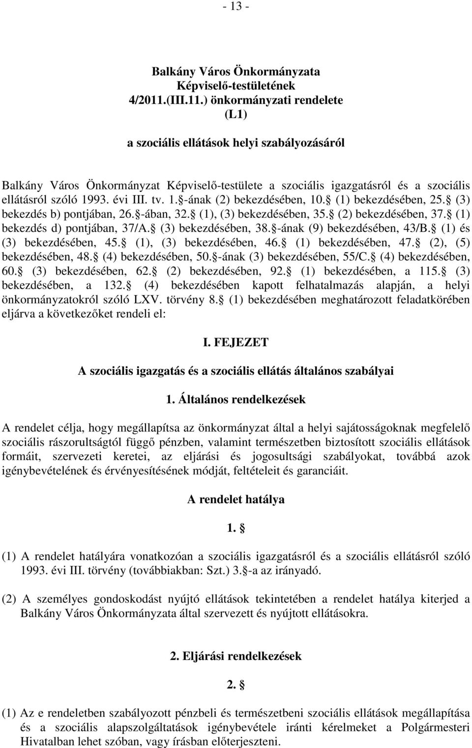 évi III. tv. 1. -ának (2) bekezdésében, 10. (1) bekezdésében, 25. (3) bekezdés b) pontjában, 26. -ában, 32. (1), (3) bekezdésében, 35. (2) bekezdésében, 37. (1) bekezdés d) pontjában, 37/A.