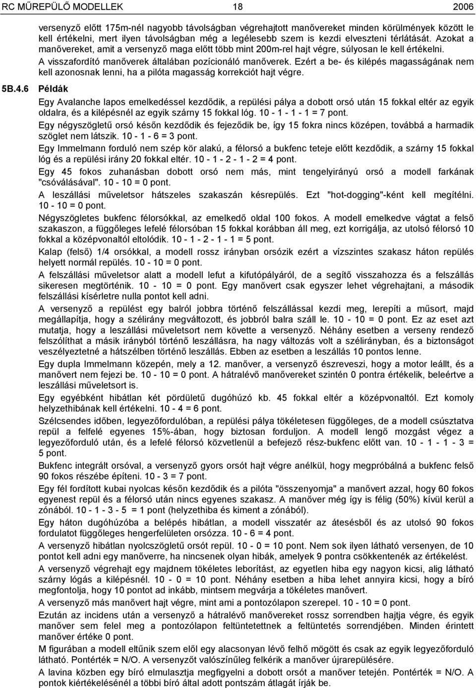 Ezért a be- és kilépés magasságának nem kell azonosnak lenni, ha a pilóta magasság korrekciót hajt végre. 5B.4.