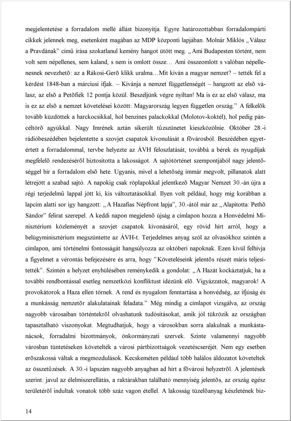 Ami Budapesten történt, nem volt sem népellenes, sem kaland, s nem is omlott össze Ami összeomlott s valóban népellenesnek nevezhetõ: az a Rákosi-Gerõ klikk uralma Mit kíván a magyar nemzet?