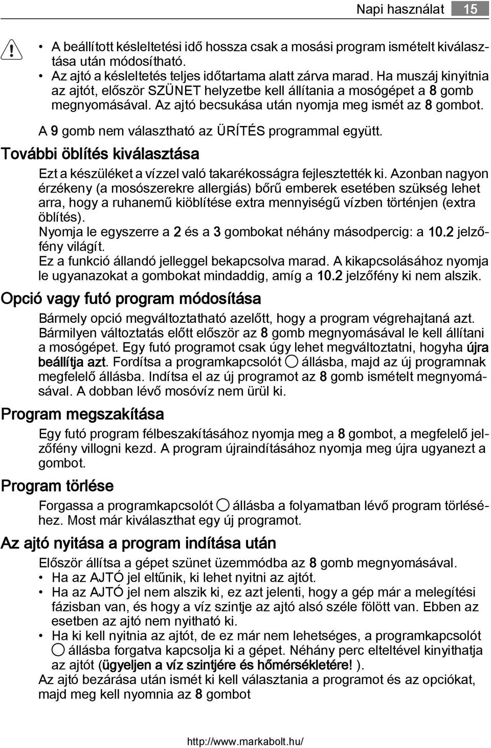 A 9 gomb nem választható az ÜRÍTÉS programmal együtt. További öblítés kiválasztása Ezt a készüléket a vízzel való takarékosságra fejlesztették ki.