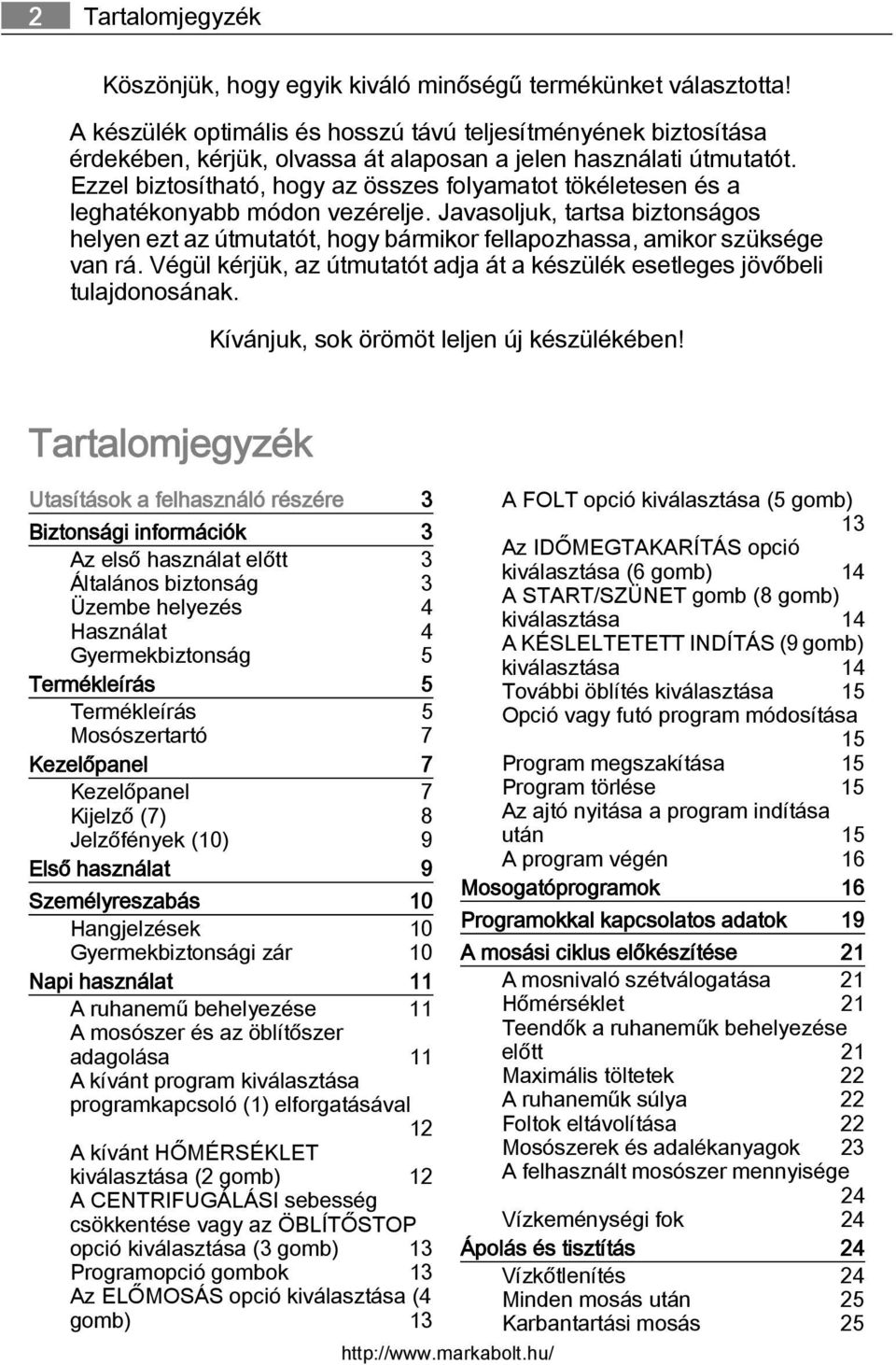 Ezzel biztosítható, hogy az összes folyamatot tökéletesen és a leghatékonyabb módon vezérelje.