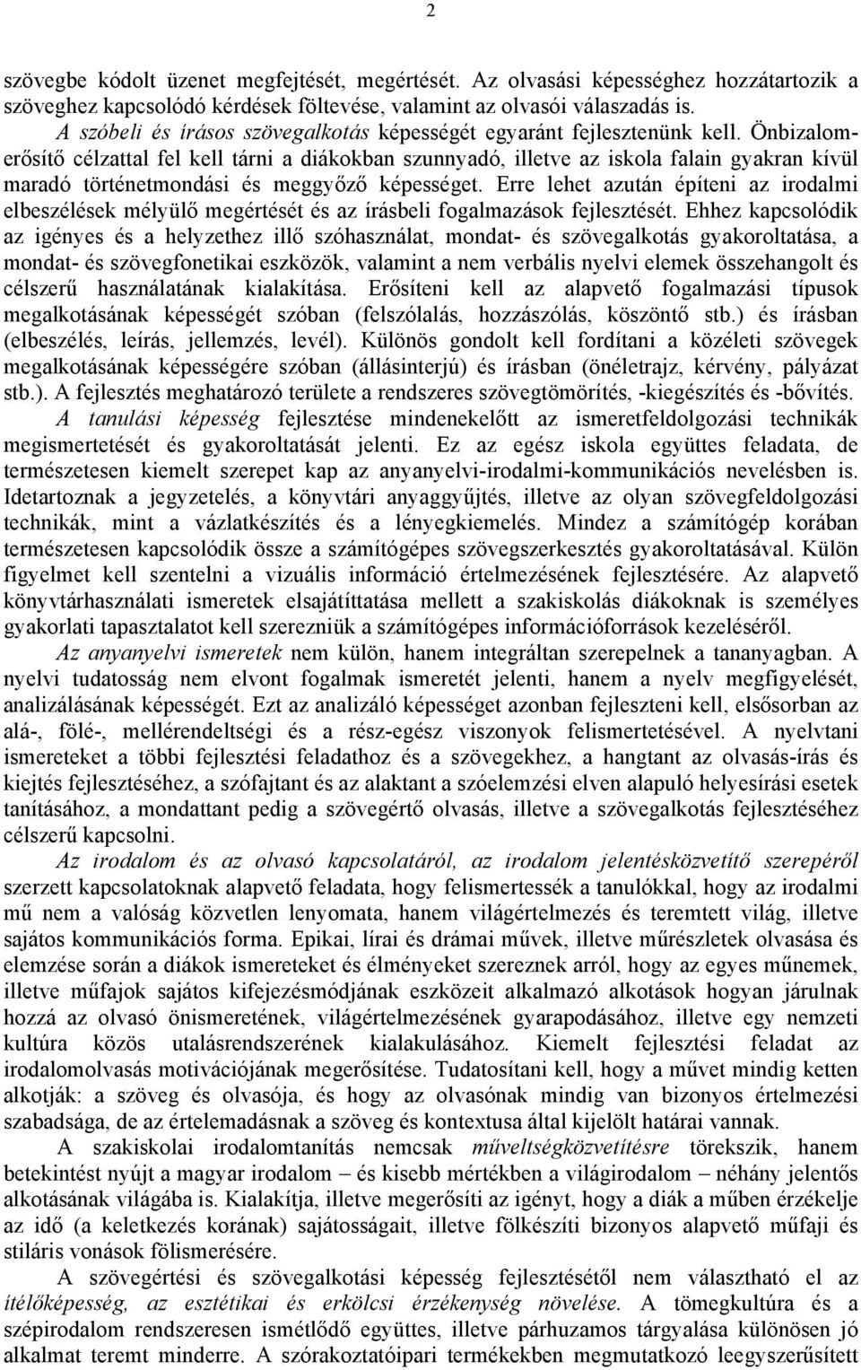 Önbizalomerősítő célzattal fel kell tárni a diákokban szunnyadó, illetve az iskola falain gyakran kívül maradó történetmondási és meggyőző képességet.