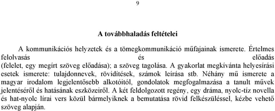 A gyakorlat megkívánta helyesírási esetek ismerete: tulajdonnevek, rövidítések, számok leírása stb.