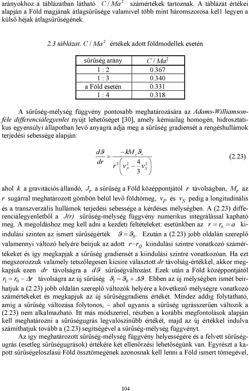 318 A sűrűség-mélység függvény pontosabb meghatározására az Adams-Williamsonféle differenciálegyenlet nyújt lehetőséget [30], amely kémiailag homogén, hidrosztatikus egyensúlyi állapotban levő