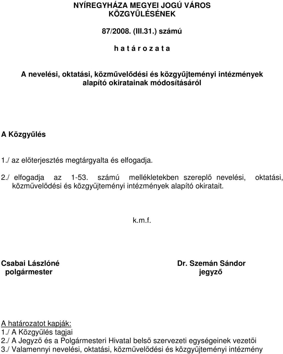 / az előterjesztés megtárgyalta és elfogadja. 2./ elfogadja az 1-53.