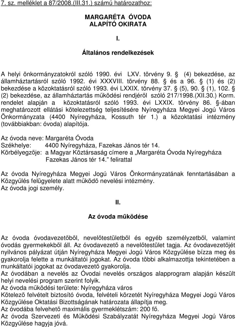 (2) bekezdése, az államháztartás működési rendjéről szóló 217/1998.(XII.30.) Korm. rendelet alapján a közoktatásról szóló 1993. évi LXXIX. törvény 86.