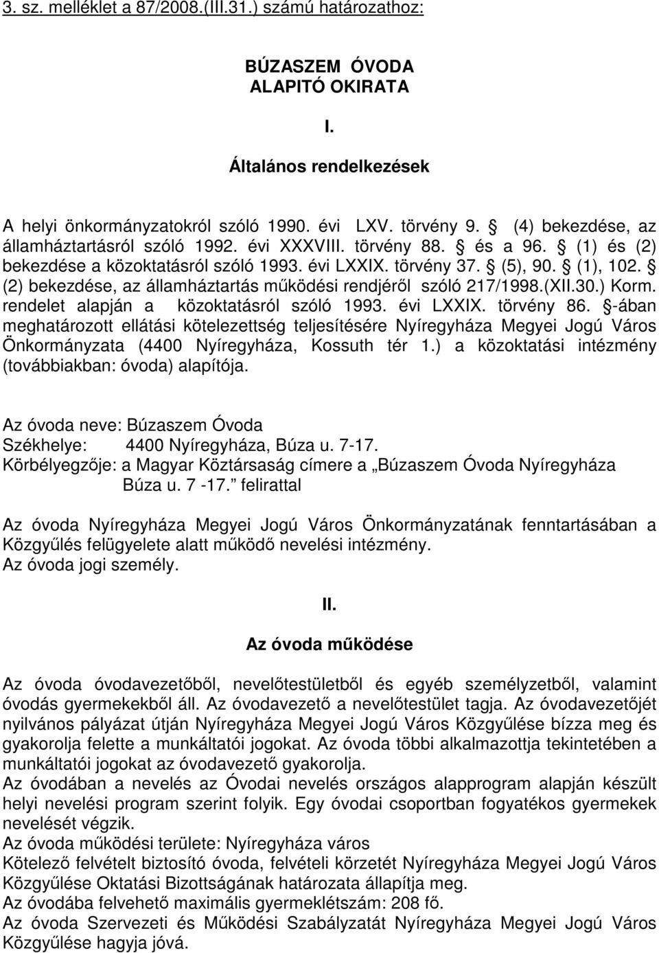 (2) bekezdése, az államháztartás működési rendjéről szóló 217/1998.(XII.30.) Korm. rendelet alapján a közoktatásról szóló 1993. évi LXXIX. törvény 86.