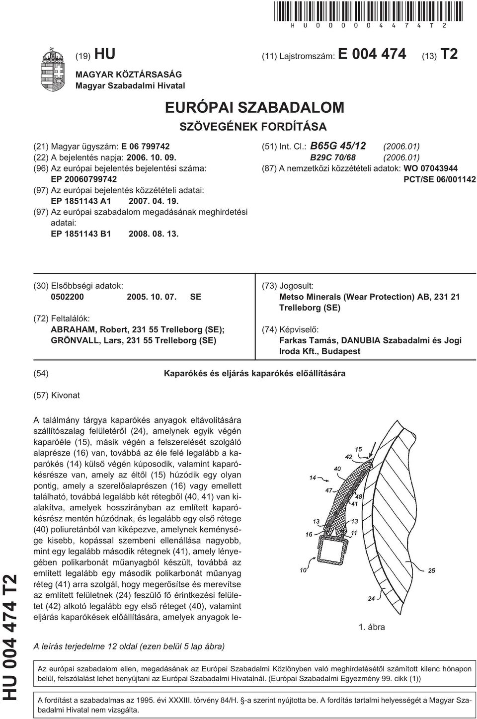 09. (96) Az európai bejelentés bejelentési száma: EP 20060799742 (97) Az európai bejelentés közzétételi adatai: EP 1851143 A1 2007. 04. 19.