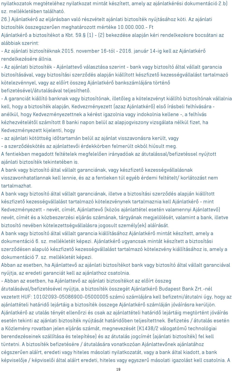 (1) - (2) bekezdése alapján kéri rendelkezésre bocsátani az alábbiak szerint: - Az ajánlati biztosítéknak 2015. november 16-tól - 2016. január 14-ig kell az Ajánlatkérő rendelkezésére állnia.