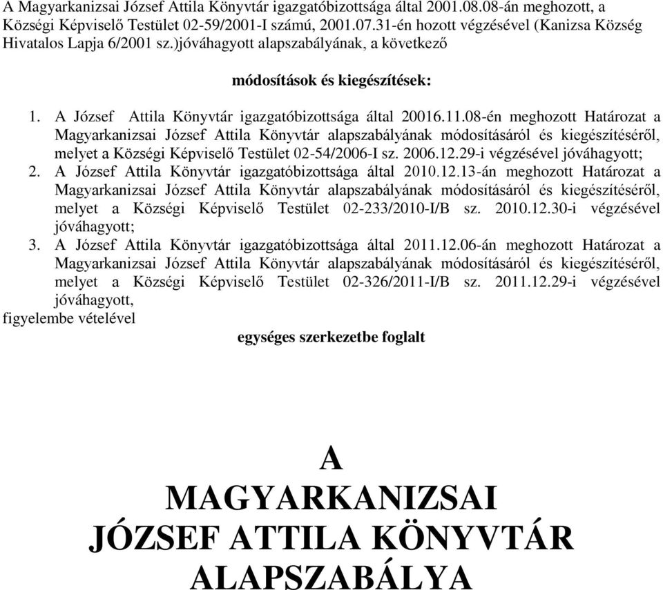 08-én meghozott Határozat a Magyarkanizsai József Attila Könyvtár alapszabályának módosításáról és kiegészítéséről, melyet a Községi Képviselő Testület 02-54/2006-I sz. 2006.12.