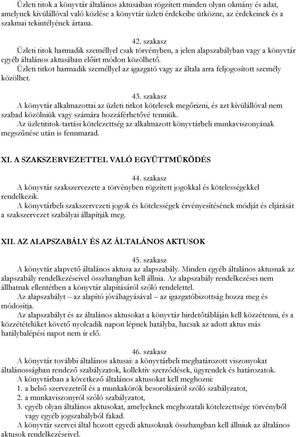 Üzleti titkot harmadik személlyel az igazgató vagy az általa arra feljogosított személy közölhet. 43.