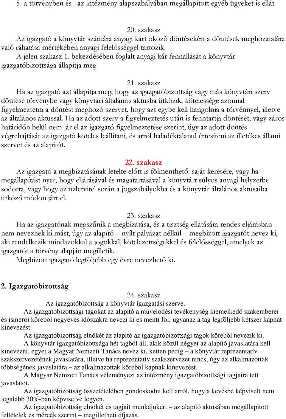 bekezdésében foglalt anyagi kár fennállását a könyvtár igazgatóbizottsága állapítja meg. 21.