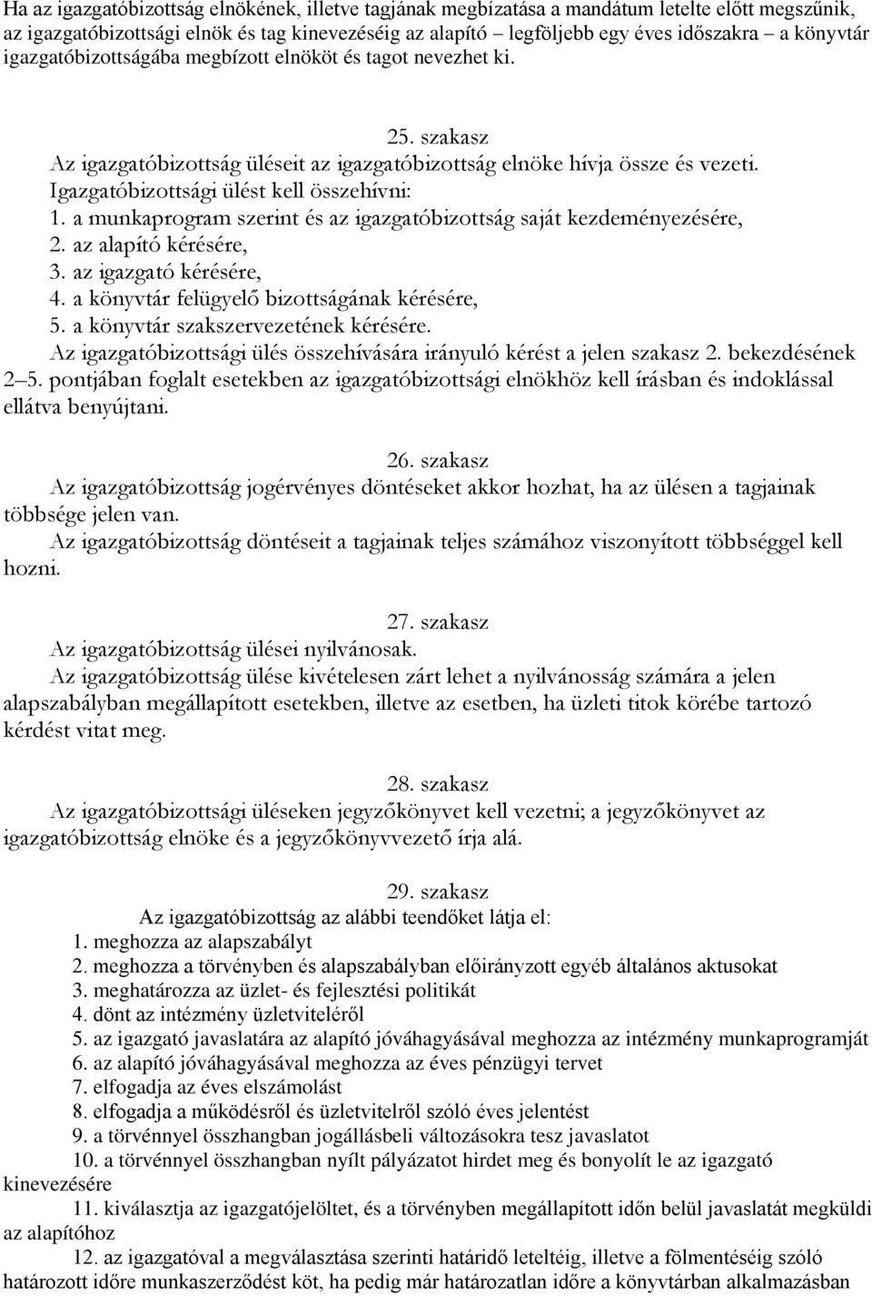 a munkaprogram szerint és az igazgatóbizottság saját kezdeményezésére, 2. az alapító kérésére, 3. az igazgató kérésére, 4. a könyvtár felügyelő bizottságának kérésére, 5.
