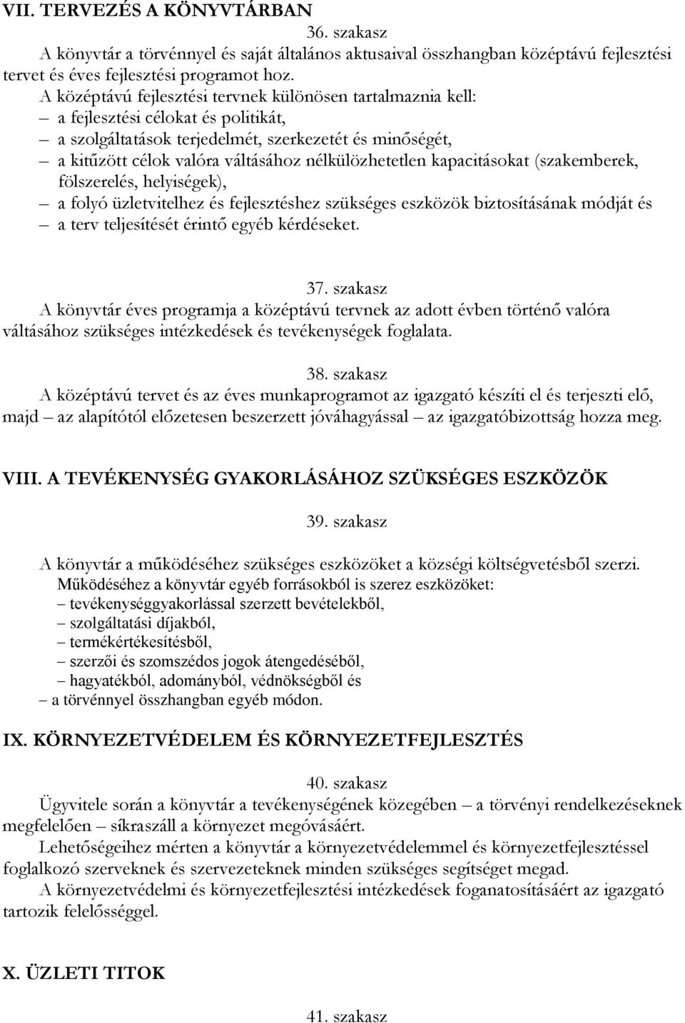 nélkülözhetetlen kapacitásokat (szakemberek, fölszerelés, helyiségek), a folyó üzletvitelhez és fejlesztéshez szükséges eszközök biztosításának módját és a terv teljesítését érintő egyéb kérdéseket.