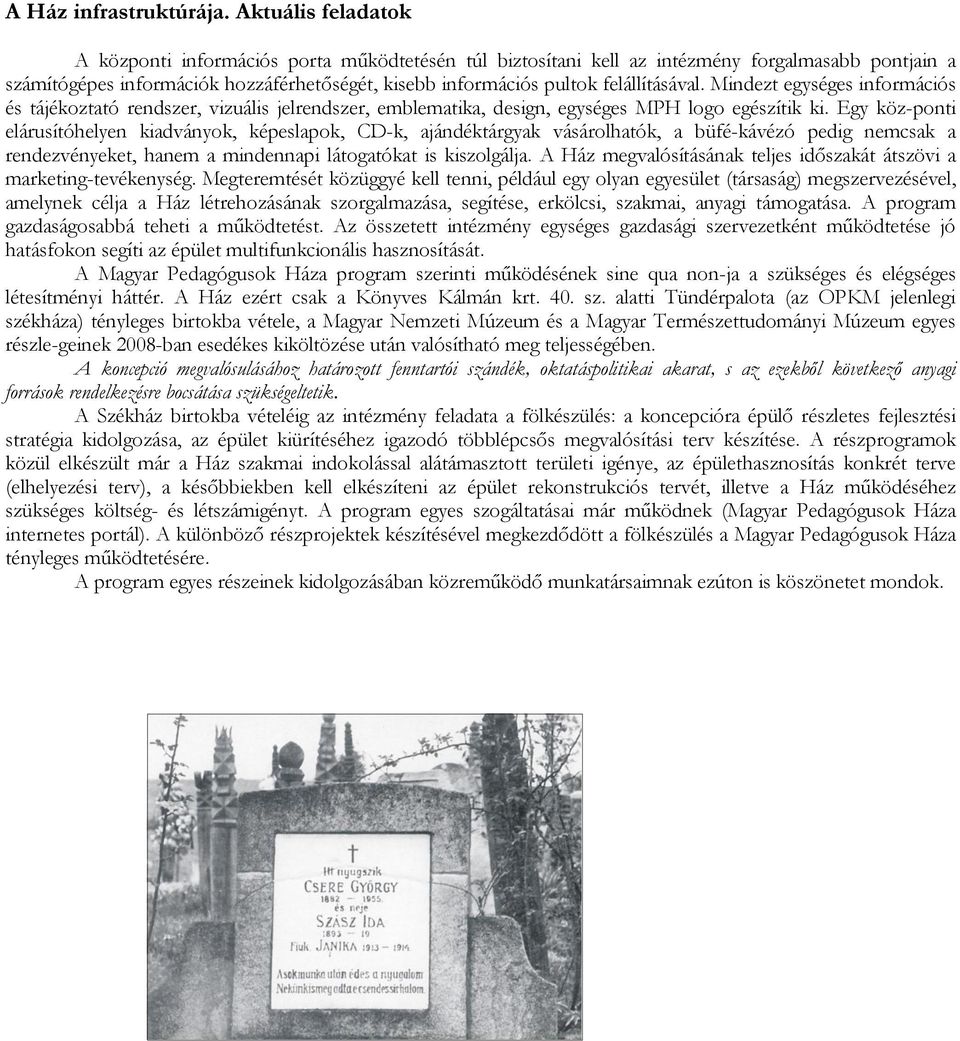 felállításával. Mindezt egységes információs és tájékoztató rendszer, vizuális jelrendszer, emblematika, design, egységes MPH logo egészítik ki.