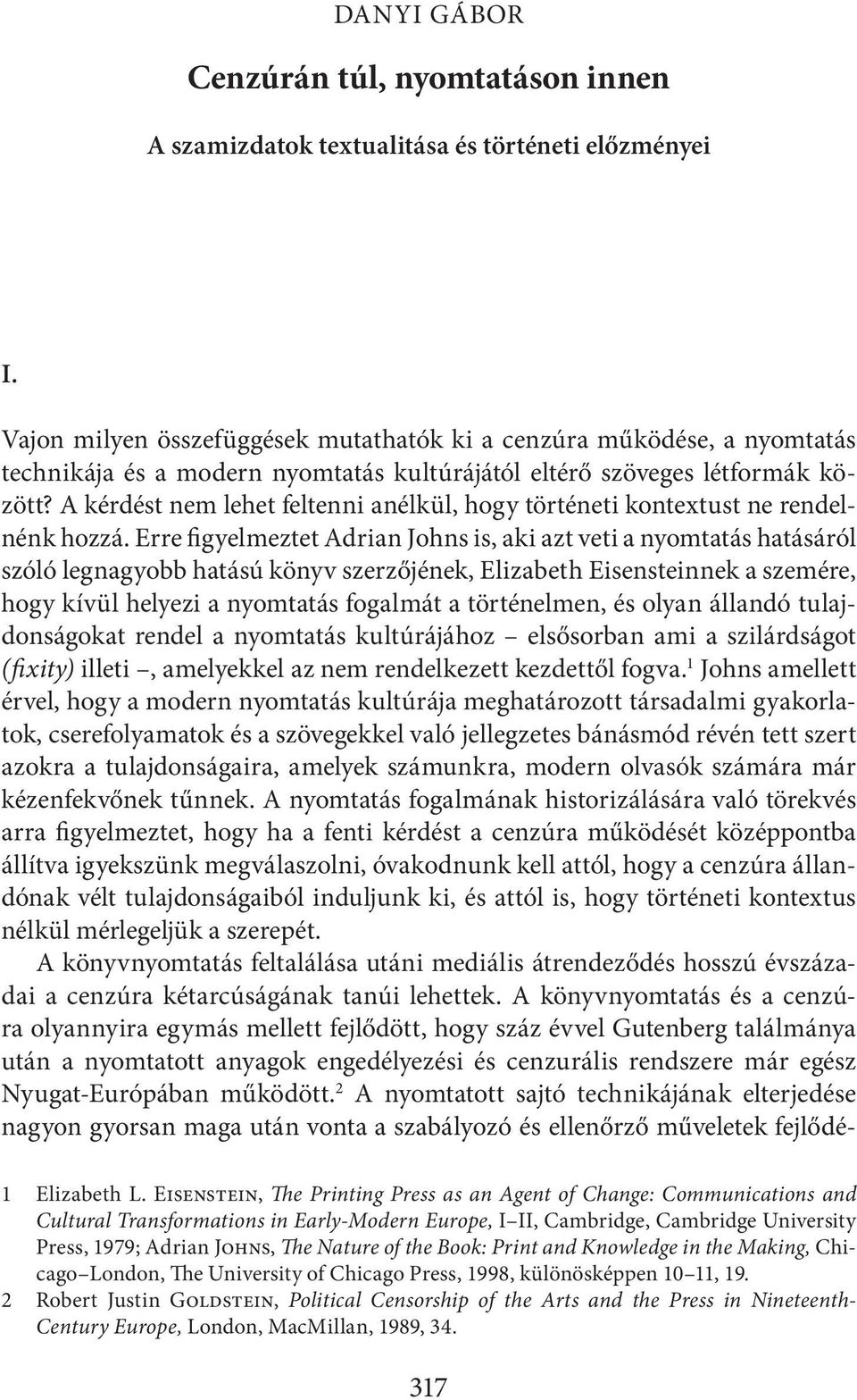 A kérdést nem lehet feltenni anélkül, hogy történeti kontextust ne rendelnénk hozzá.