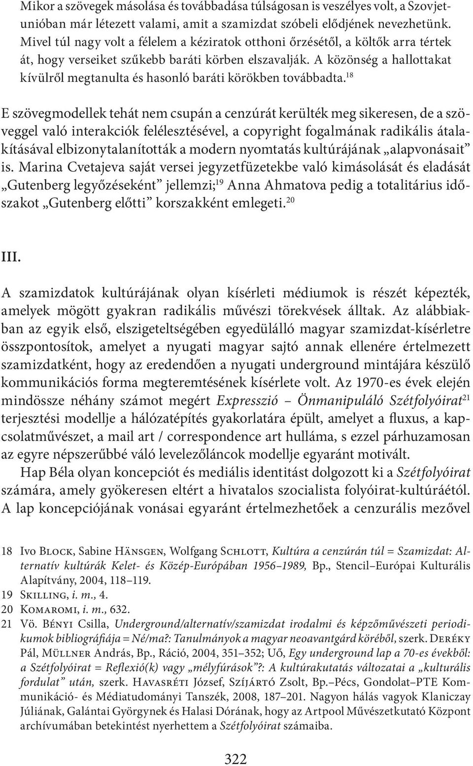 A közönség a hallottakat kívülről megtanulta és hasonló baráti körökben továbbadta.