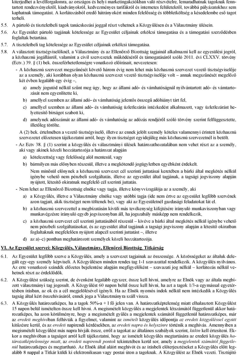 5. A pártoló és tiszteletbeli tagok tanácskozási joggal részt vehetnek a Közgyűlésen és a Választmány ülésein. 5.6.