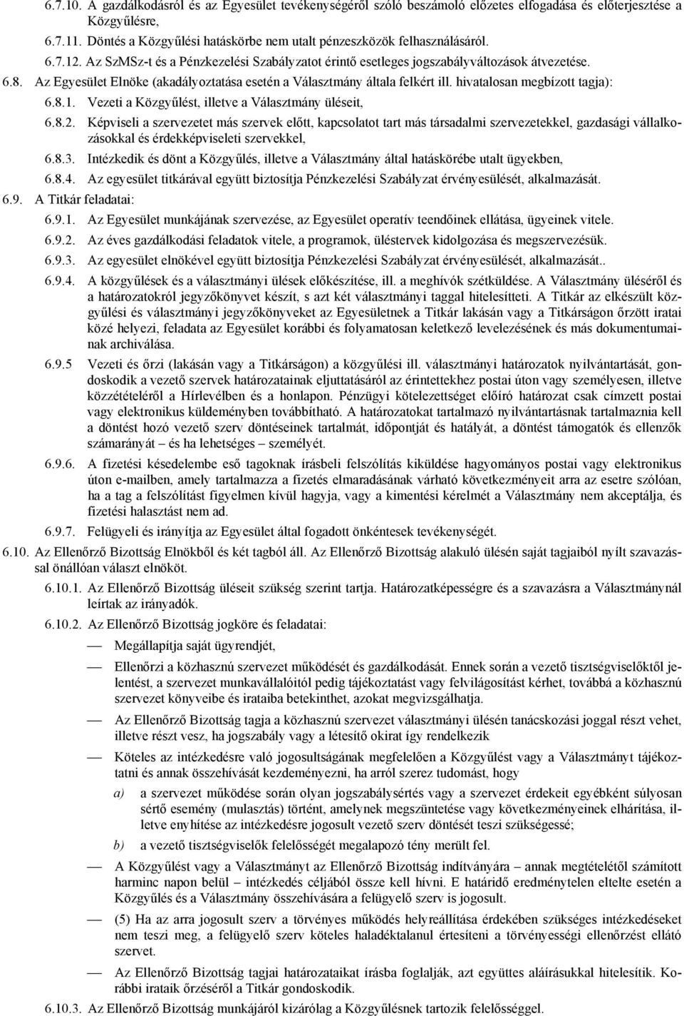 Az Egyesület Elnöke (akadályoztatása esetén a Választmány általa felkért ill. hivatalosan megbízott tagja): 6.8.1. Vezeti a Közgyűlést, illetve a Választmány üléseit, 6.8.2.