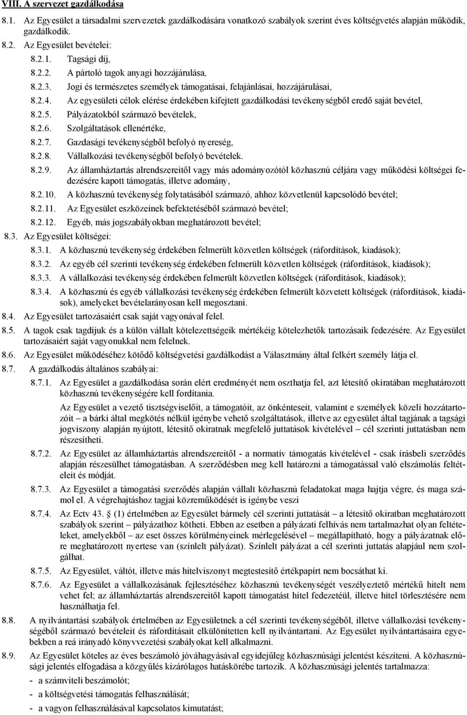 Az egyesületi célok elérése érdekében kifejtett gazdálkodási tevékenységből eredő saját bevétel, 8.2.5. Pályázatokból származó bevételek, 8.2.6. Szolgáltatások ellenértéke, 8.2.7.