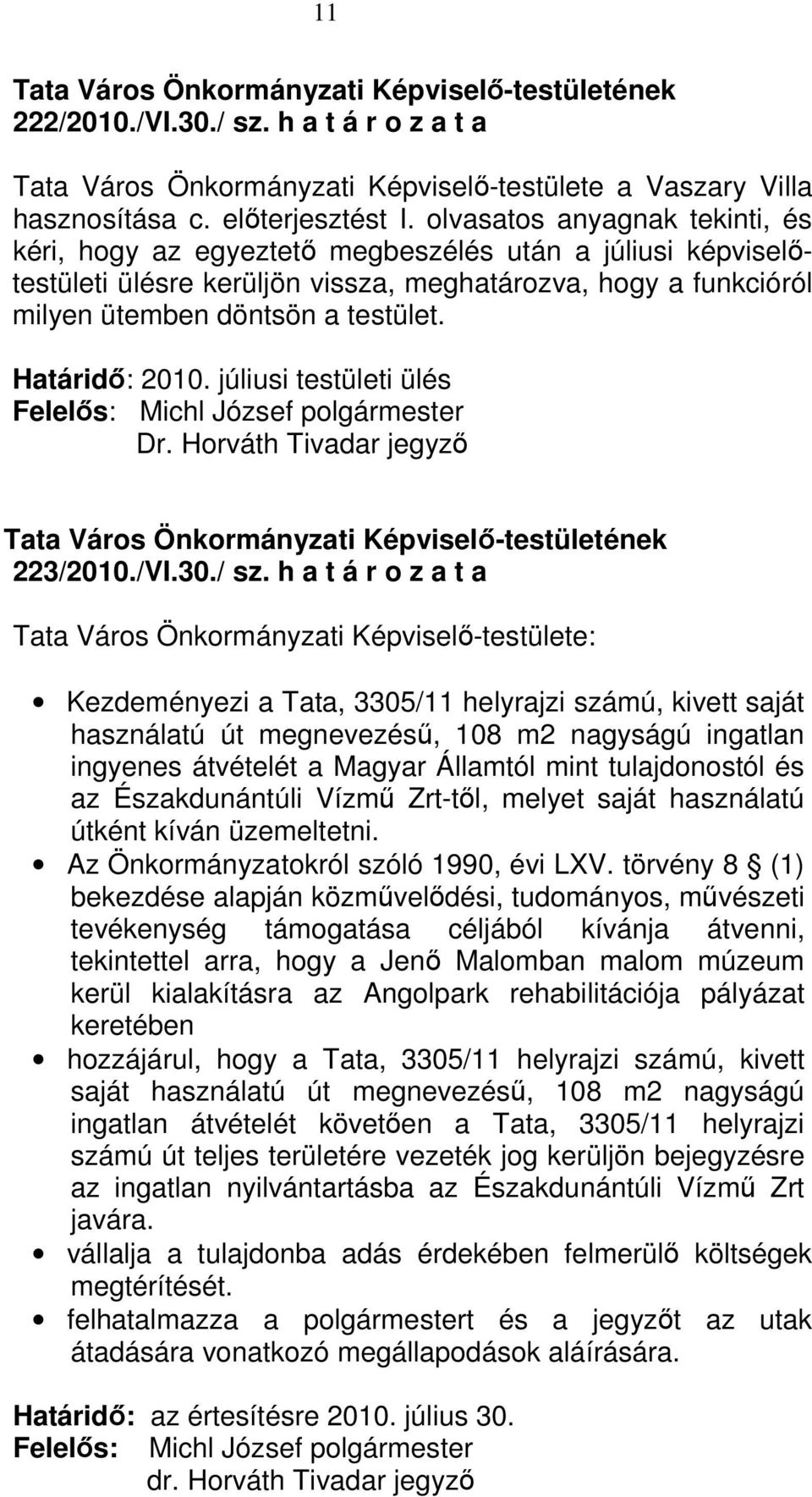 Határidı: 2010. júliusi testületi ülés Dr. Horváth Tivadar jegyzı 223/2010./VI.30./ sz.