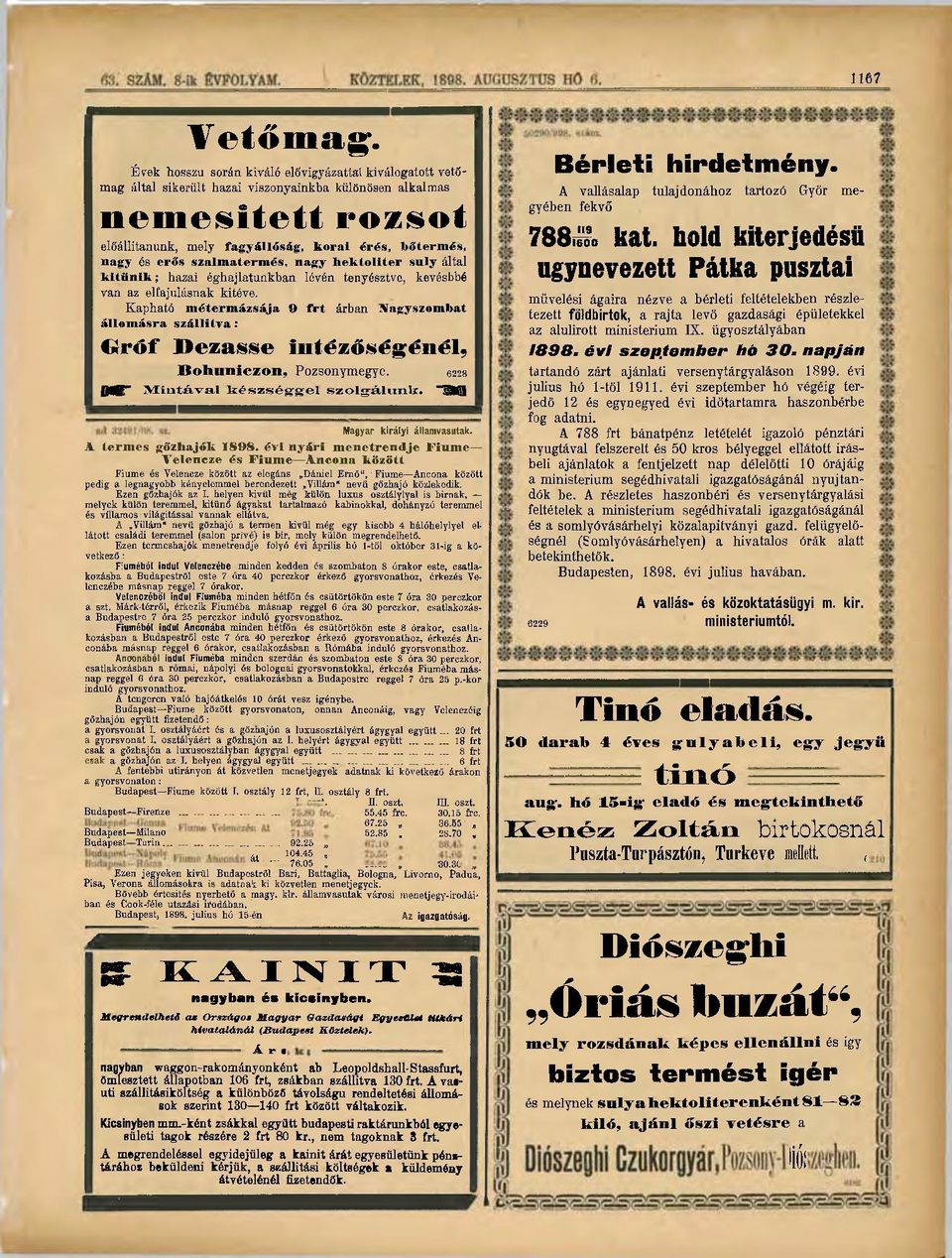 bőtermés, nagy és erős szalmatermés, nagy hektoliter suly által kitttnik; hazai éghajlatunkban lévén tenyésztve, kevésbbé van az elfajulásnak kitéve.