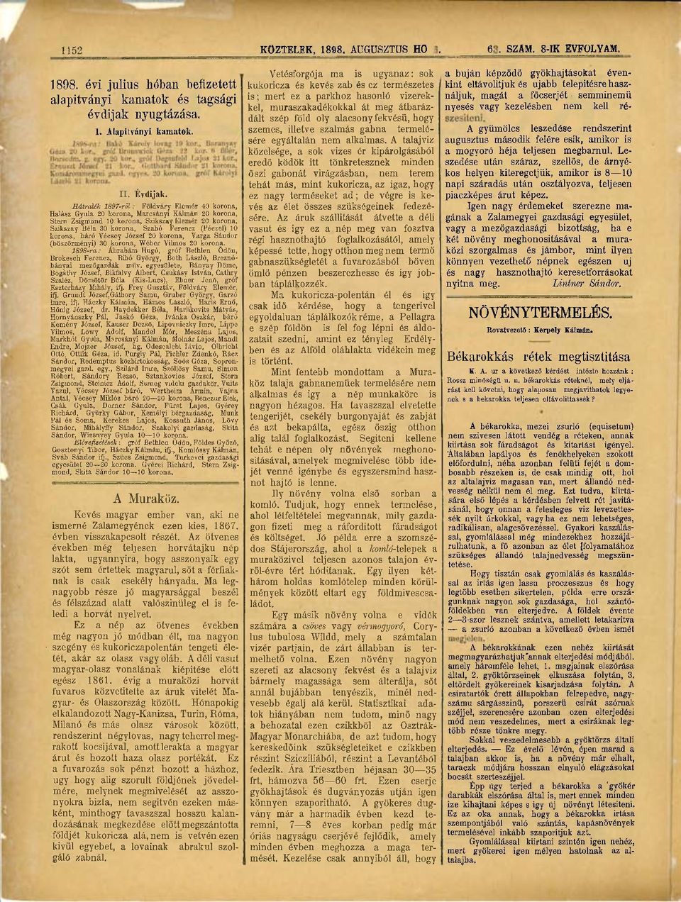 10 korona, báró Vécsey József 20 korona, Varga Sándor (böszörményi) 30 korona, Wéber Vilmos 20 korona.