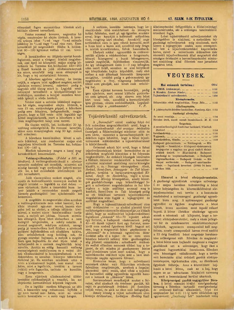 A kaszálásához az időjárás szerint hozzáfoghatunk, amint a virágzat, bimbói megjelennek, ami ápril hó közepétől m á j u s elejéig következik be. Termése kat. holdankint 150 200 q.