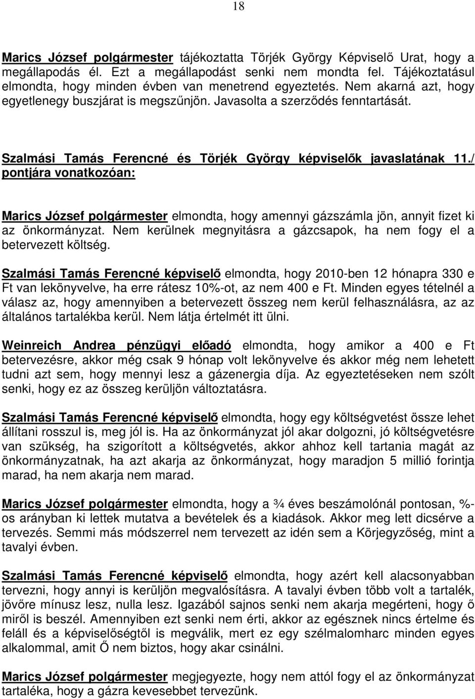 Szalmási Tamás Ferencné és Törjék György képviselık javaslatának 11./ Marics József polgármester elmondta, hogy amennyi gázszámla jön, annyit fizet ki az önkormányzat.