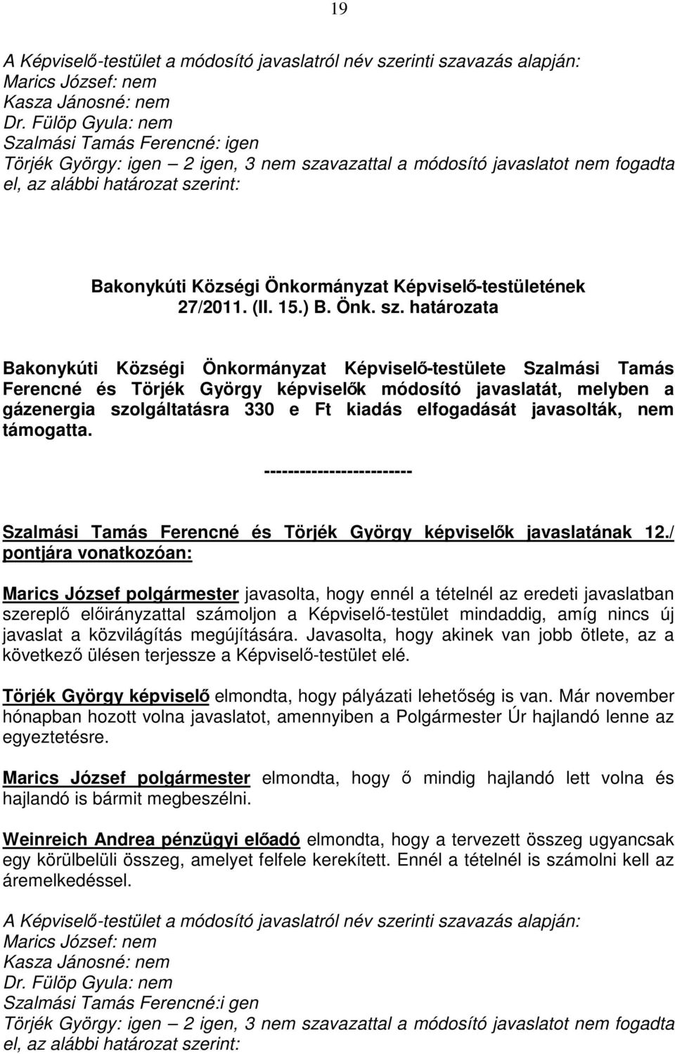 vazattal a módosító javaslatot nem fogadta el, az alábbi határozat sze